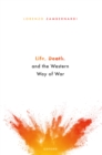 Image for Life, Death, and the Western Way of War