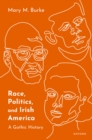 Image for Race, Politics, and Irish America: A Gothic History