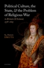 Image for Political Culture, the State, and the Problem of Religious War in Britain and Ireland, 1578-1625