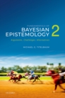 Image for Fundamentals of Bayesian Epistemology 2: Arguments, Challenges, Alternatives