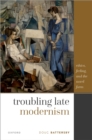 Image for Troubling Late Modernism: Ethics, Feeling, and the Novel Form