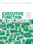 Image for Executive Function in Childhood: Development, Individual Differences, and Real-Life Importance