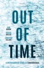 Image for Out of Time: A Philosophical Study of Timelessness