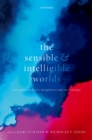 Image for Sensible and Intelligible Worlds: New Essays on Kant&#39;s Metaphysics and Epistemology
