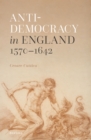 Image for Anti-Democracy in England 1570-1642