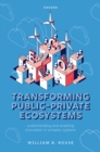 Image for Transforming Public-Private Ecosystems: Understanding and Enabling Innovation in Complex Systems
