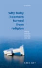 Image for Why Baby Boomers Turned from Religion: Shaping Belief and Belonging, 1945-2021