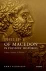 Image for Philip V of Macedon in Polybius&#39; Histories: Politics, History, and Fiction