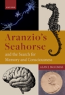 Image for Aranzio&#39;s Seahorse: The Search for Memory and Consciousness