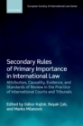 Image for Secondary Rules of Primary Importance in International Law: Attribution, Causality, Evidence, and Standards of Review in the Practice of International Courts and Tribunals