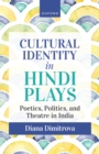 Image for Cultural Identity in Hindi Plays: Poetics, Politics, and Theatre in India