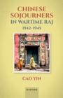 Image for Chinese Sojourners in Wartime Raj, 1942-45