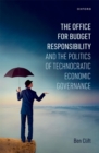 Image for Office for Budget Responsibility and the Politics of Technocratic Economic Governance