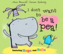 Image for I don&#39;t want to be a pea!: featuring Hugo and Bella