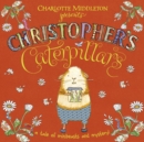 Image for Christopher&#39;s caterpillars: a tale of minibeasts and mystery!