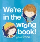 Image for We&#39;re in the wrong book!