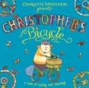Image for Christopher&#39;s bicycle  : a tale of cycling and recycling!