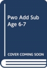 Image for PWO: ADD SUB AGE 6-7 BK