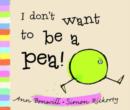 Image for I don&#39;t want to be a pea!  : (the story of Hugo and Bella)