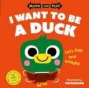 Image for Move and Play: I Want to Be a Duck