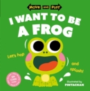 Image for Move and Play: I Want to Be a Frog