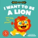 Image for Move and Play: I Want to Be a Lion