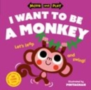 Image for Move and Play: I Want to Be a Monkey
