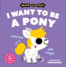 Image for Move and Play: I Want to Be a Pony