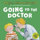 Image for Going to the Doctor (First Experiences with Biff, Chip &amp; Kipper)