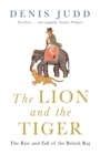 Image for The lion and the tiger  : the rise and fall of the British Raj, 1600-1947