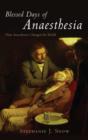 Image for Blessed days of anaesthesia  : how anaesthetics changed the world
