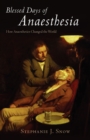 Image for Blessed days of anaesthesia  : how anaesthetics changed the world