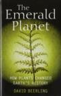 Image for The emerald planet  : how plants changed Earth&#39;s history