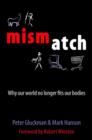 Image for Mismatch  : why our world no longer fits our bodies
