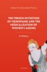 Image for The French Invention of Menopause and the Medicalisation of Women&#39;s Ageing