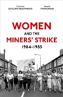Image for Women and the miners&#39; strike, 1984-1985