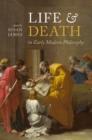 Image for Life and death in early modern philosophy