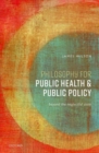 Image for Philosophy for public health and public policy  : beyond the neglectful state