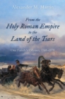 Image for From the Holy Roman Empire to the land of the tsars  : one family&#39;s odyssey, 1768-1870