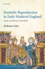 Image for Symbolic Reproduction in Early Medieval England : Secular and Monastic Households