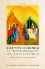 Image for Receptive ecumenism as transformative ecclesial learning  : walking the way to a church re-formed
