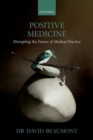 Image for Positive medicine  : disrupting the future of medical practice