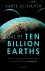 Image for One of ten billion Earths  : how we learn about our planet&#39;s past and future from distant exoplanets