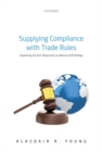 Image for Supplying compliance with trade rules  : explaining the EU&#39;s responses to adverse WTO rulings