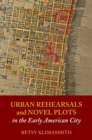 Image for Urban rehearsals and novel plots in the early American city