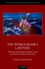 Image for The World Bank&#39;s lawyers  : the life of international law as institutional practice