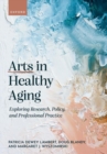 Image for Arts in healthy aging  : exploring research, policy, and professional practice