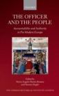 Image for The officer and the people  : accountability and authority in pre-modern Europe