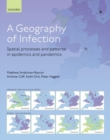 Image for A geography of infection  : spatial processes and patterns in epidemics and pandemics