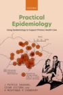 Image for Practical epidemiology  : using epidemiology to support primary health care